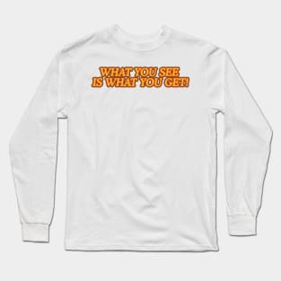 What you see is what You Get! Long Sleeve T-Shirt